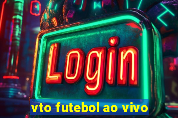 vto futebol ao vivo